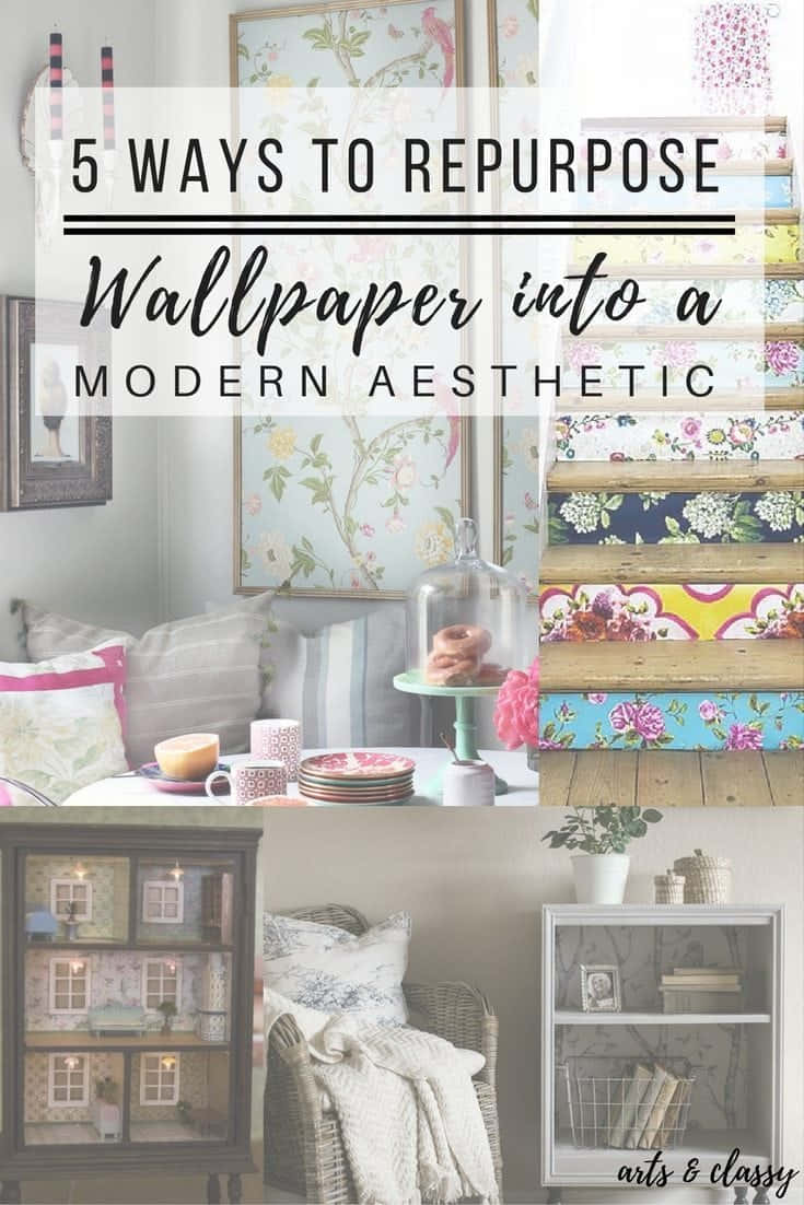 5 Ways To Repurpose Wallpaper Into A Modern Aesthetic Background