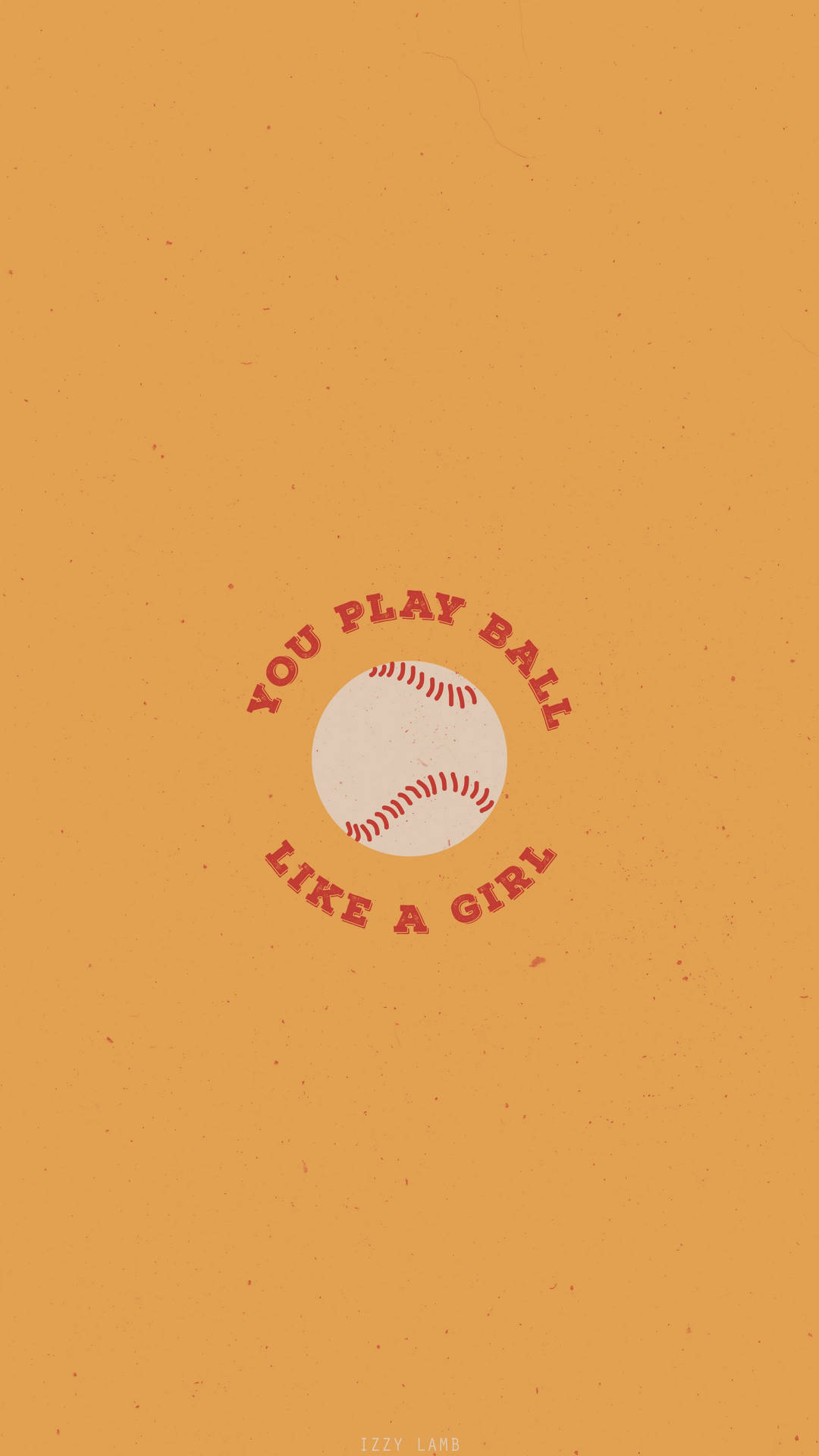 A Baseball With The Words You Play Like A Girl Background