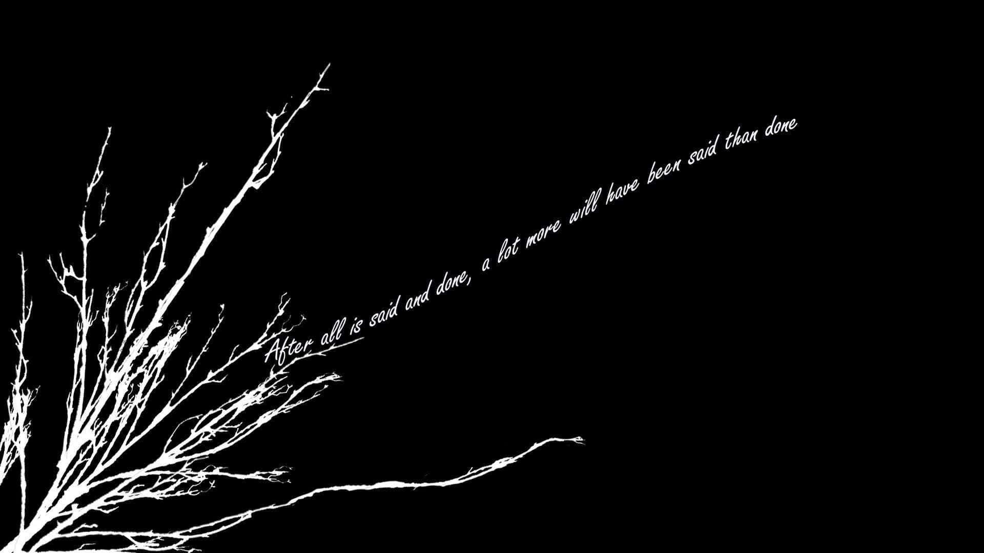 A Black And White Image Of A Tree With A Quote Background