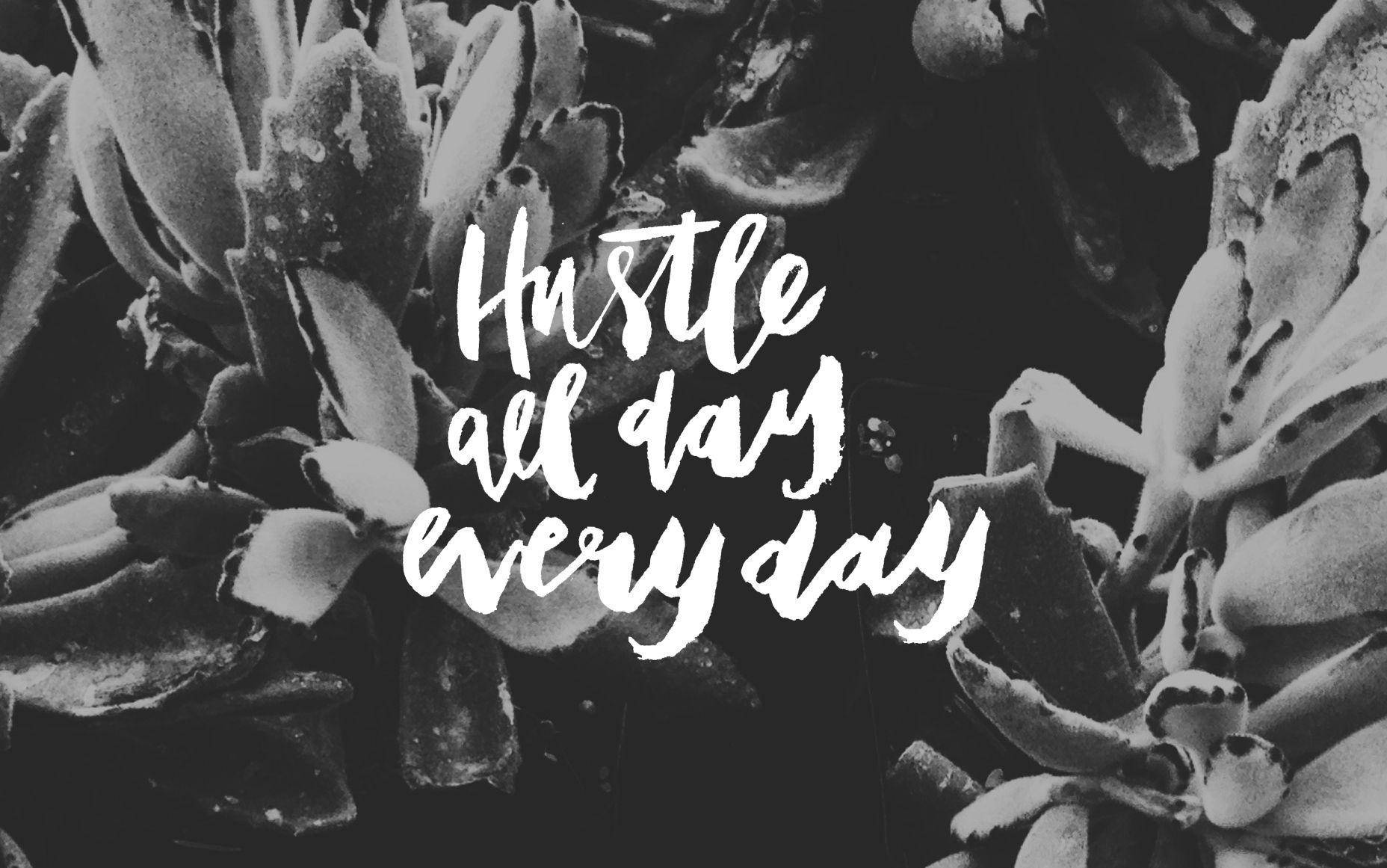 A Black And White Photo Of A Plant With The Words Hustle All Day Every Day Background