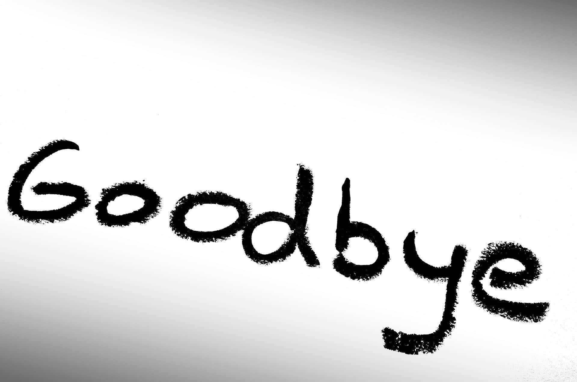 A Black And White Photo Of The Word Goodbye Background