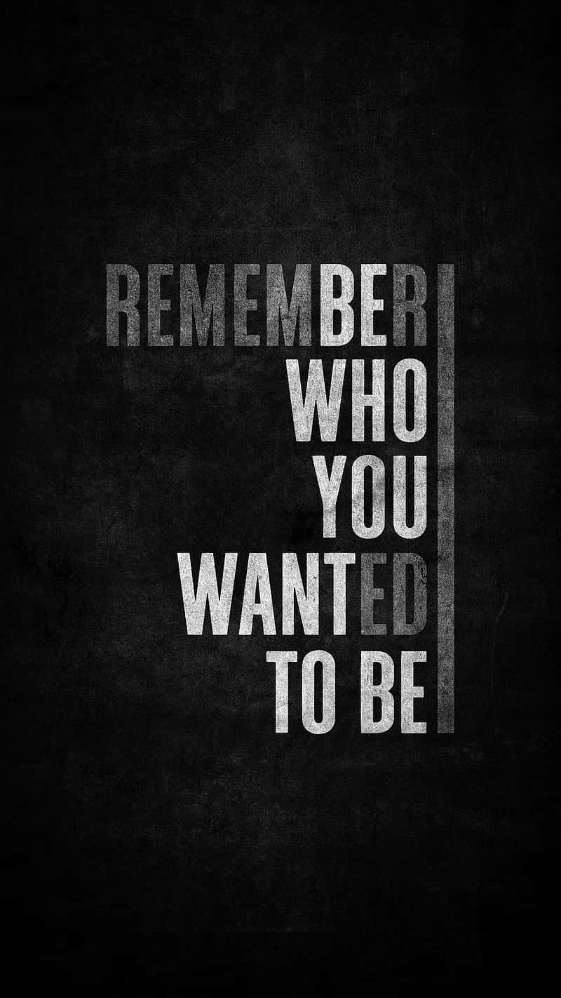 A Black And White Poster With The Words Remember Who You Wanted To Be