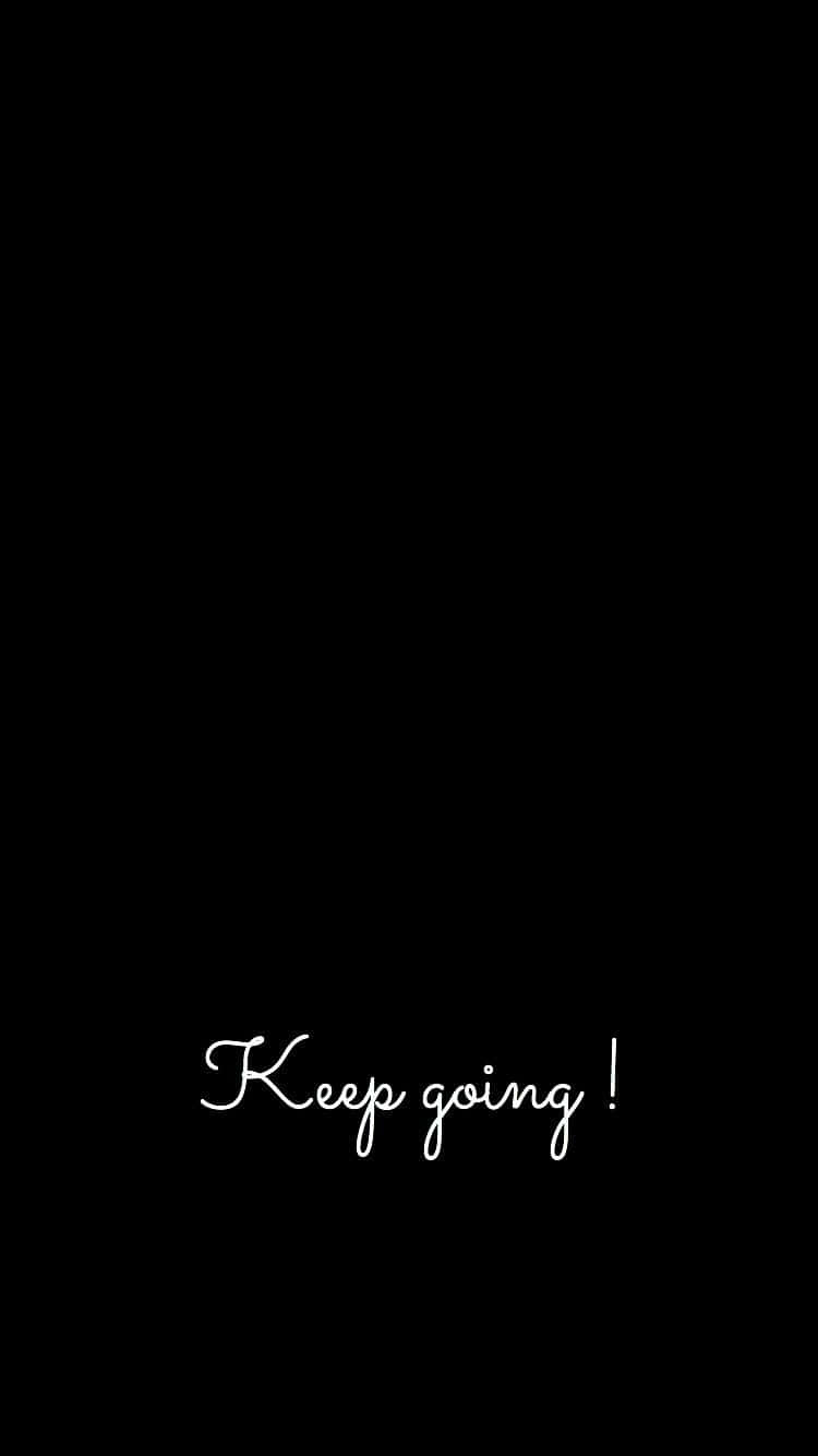 A Black Background With The Words Keep Going Background