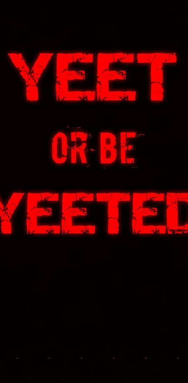 A Black Background With The Words Yeet Or Be Yeet Background