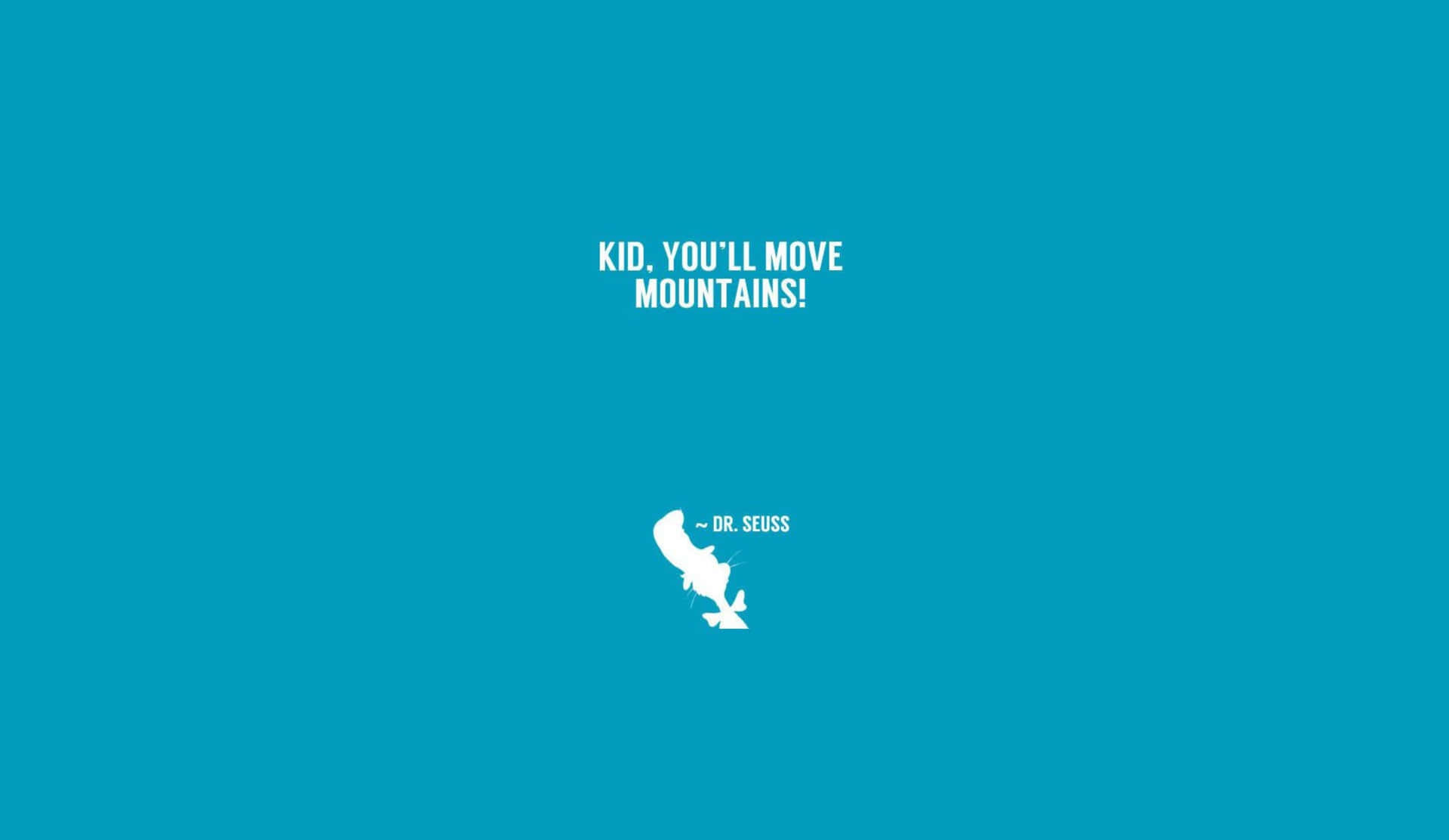 A Blue Background With The Words'kid You All Move Mountains'