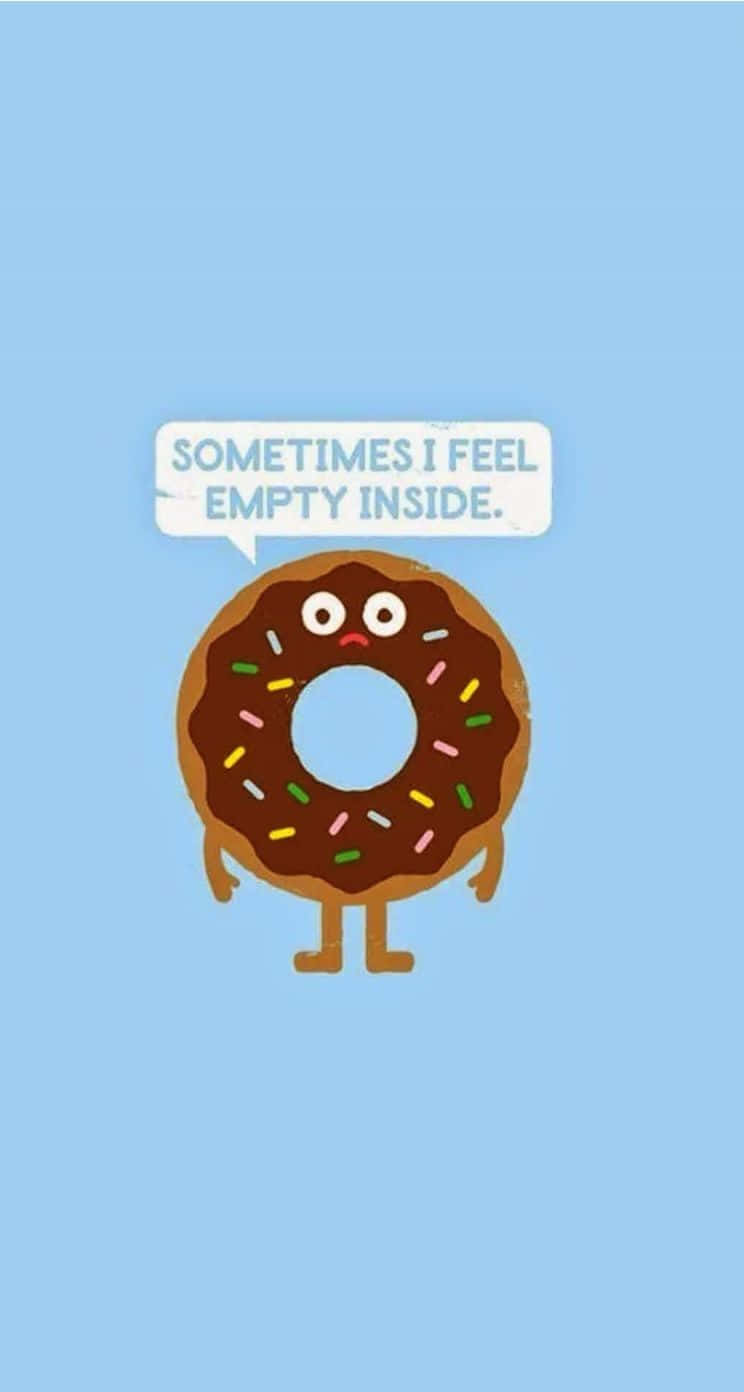 A Cartoon Donut With The Words Sometimes I Feel Like A Donut Background