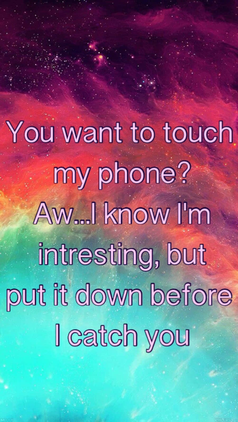 A Colorful Background With The Words, You Want To Touch My Phone Aw I Know I'm Interested Before I Put Catch You Background