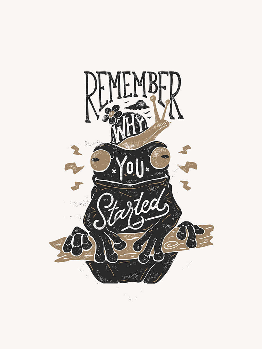 A Frog With A Hat And A Quote That Says Remember When You Started