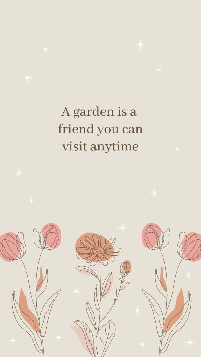 A Garden Is A Friend You Can Visit Anytime