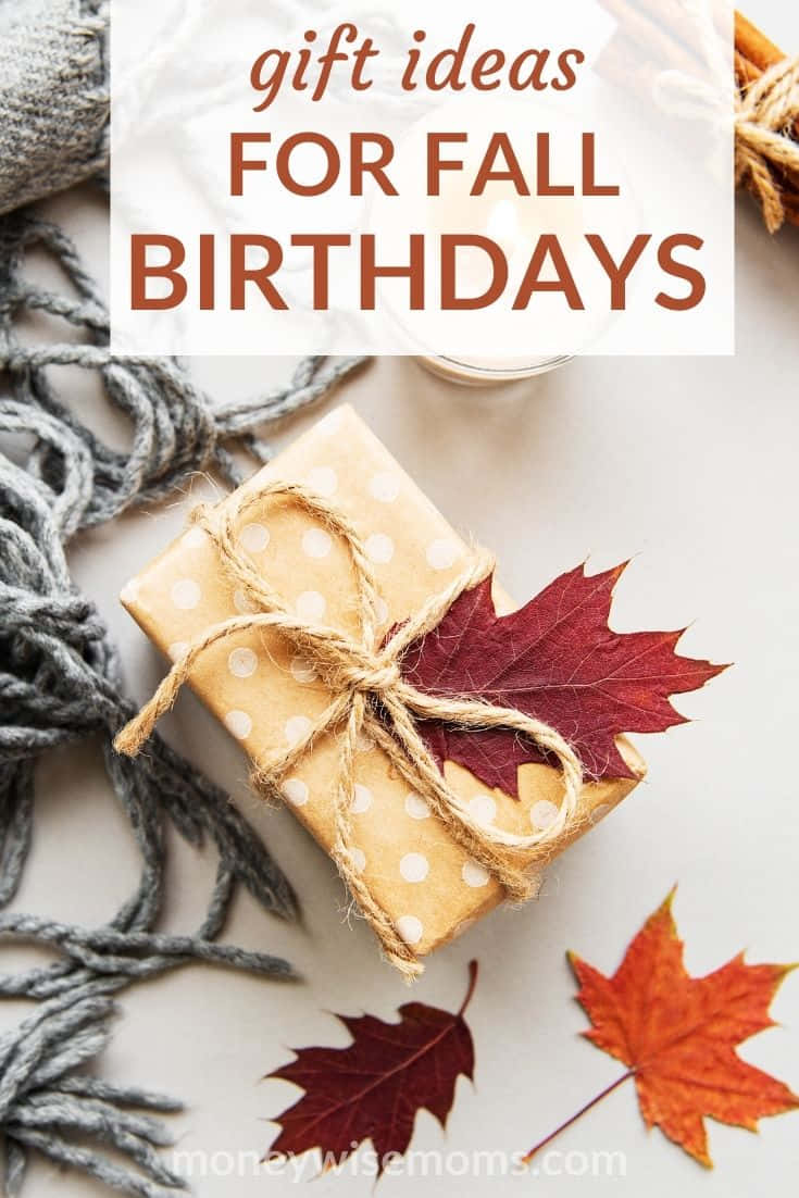 A Gift With The Text Gift Ideas For Fall Birthdays Background