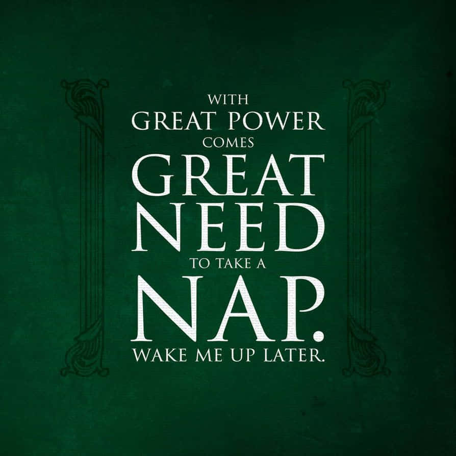 A Green Poster With The Words Great Power Comes With Great Need To Take A Nap Background