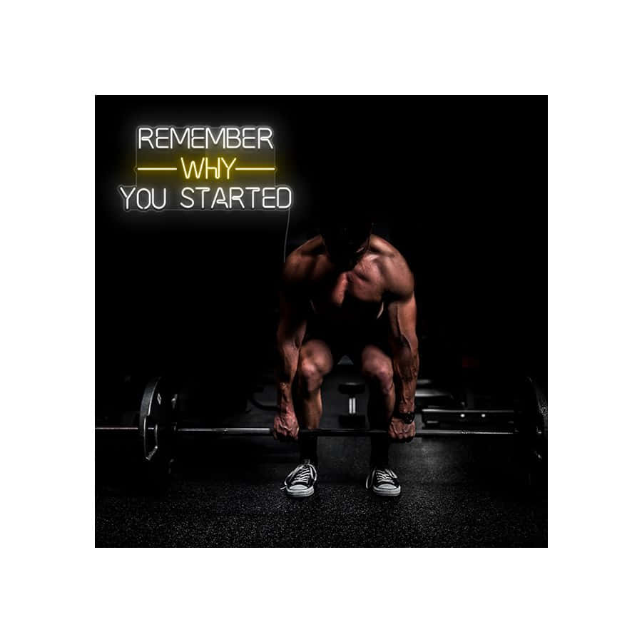 A Man Lifting Weights With The Words Remember Why You Started