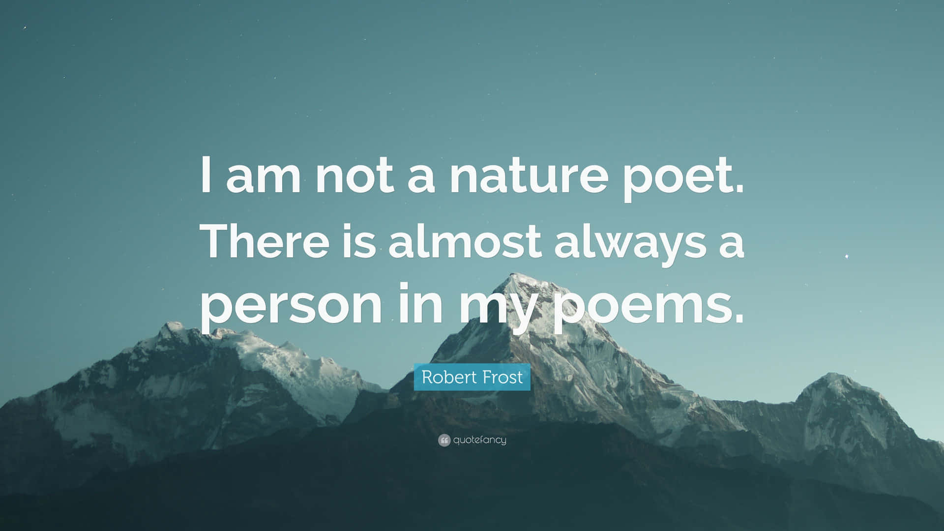 A Mountain With A Quote That Says I Am Not A Nature Poet There Is Almost Always A Person In My Poems