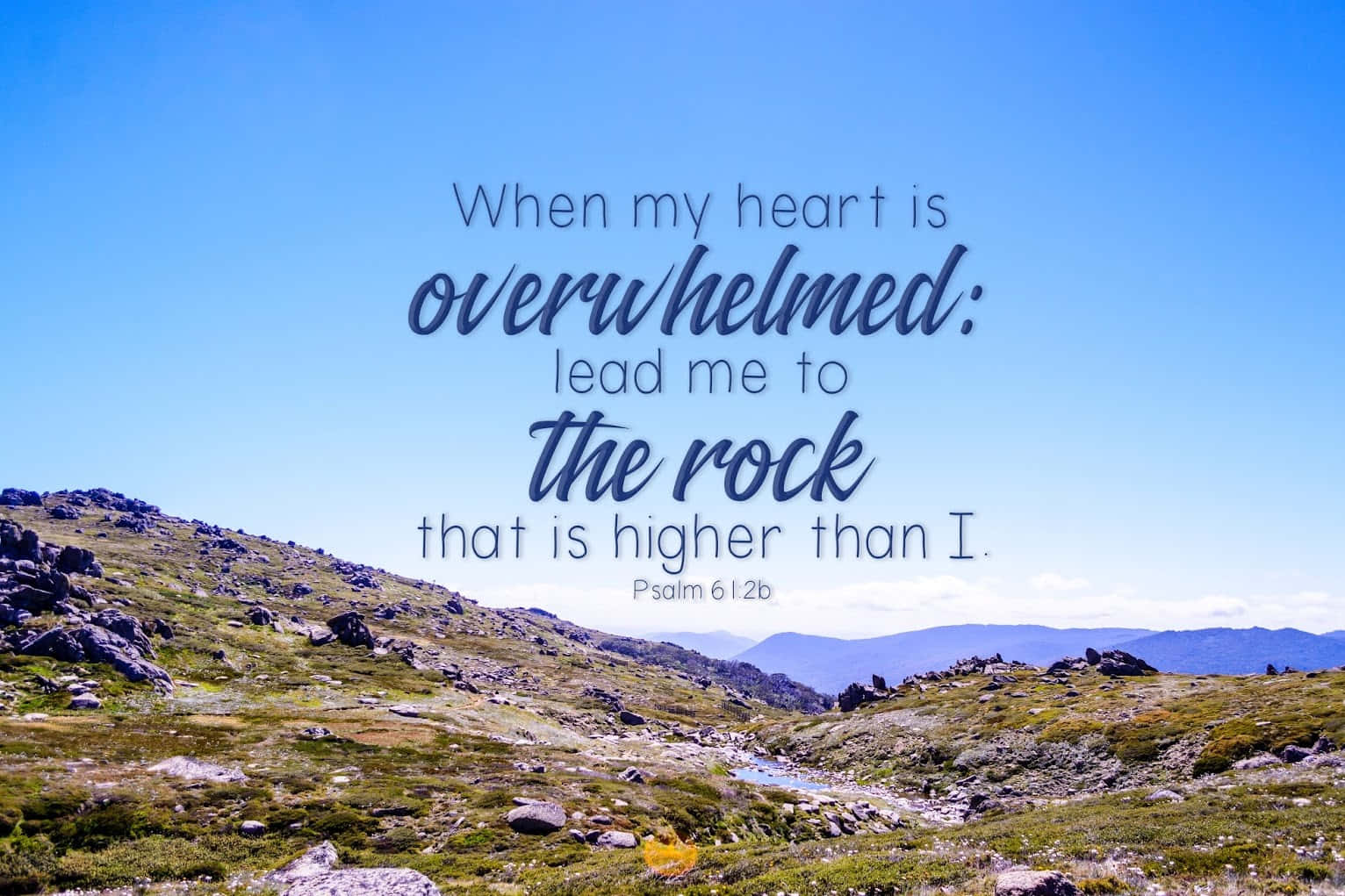 A Mountain With The Words When My Heart Is Overhelmed Lead Me To The Rock That Is Higher Than I Background