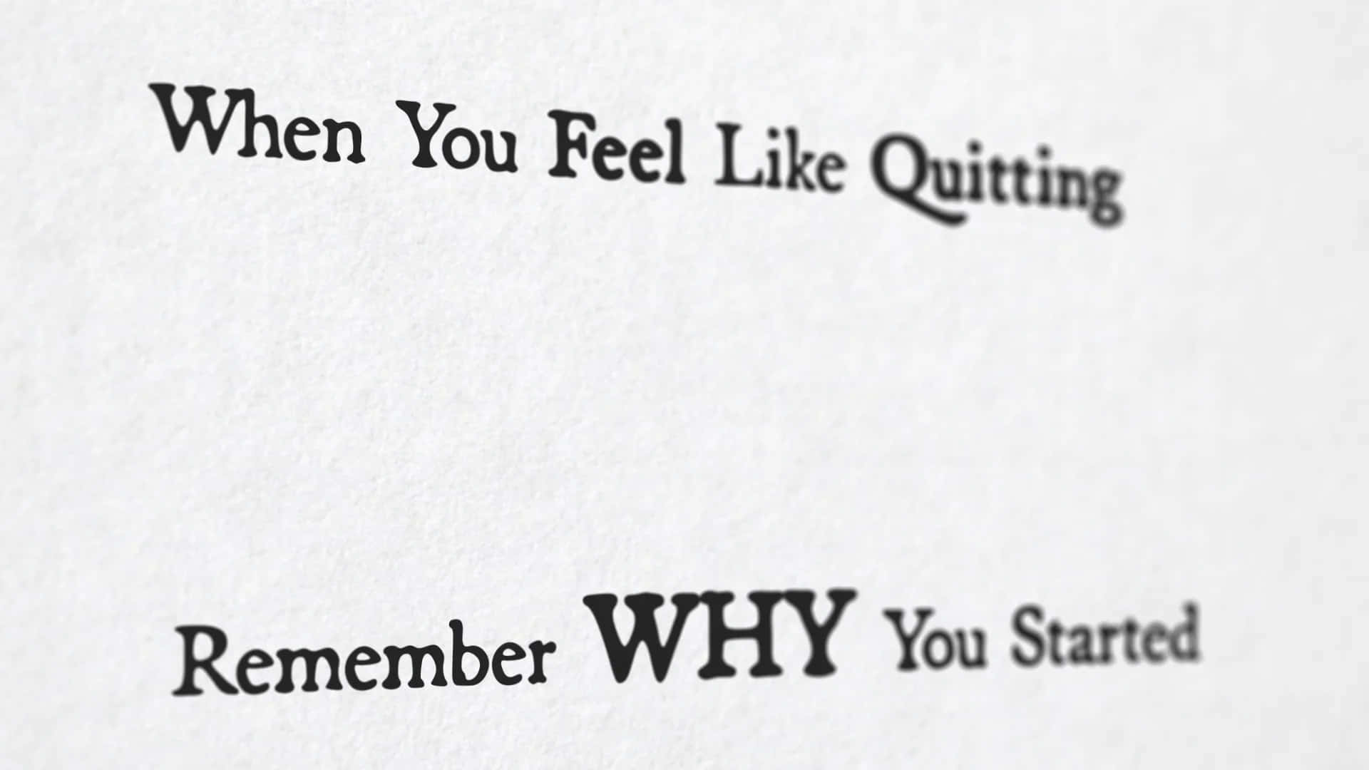 A Paper With The Words When You Feel Like Quitting Why Remember Why You Started