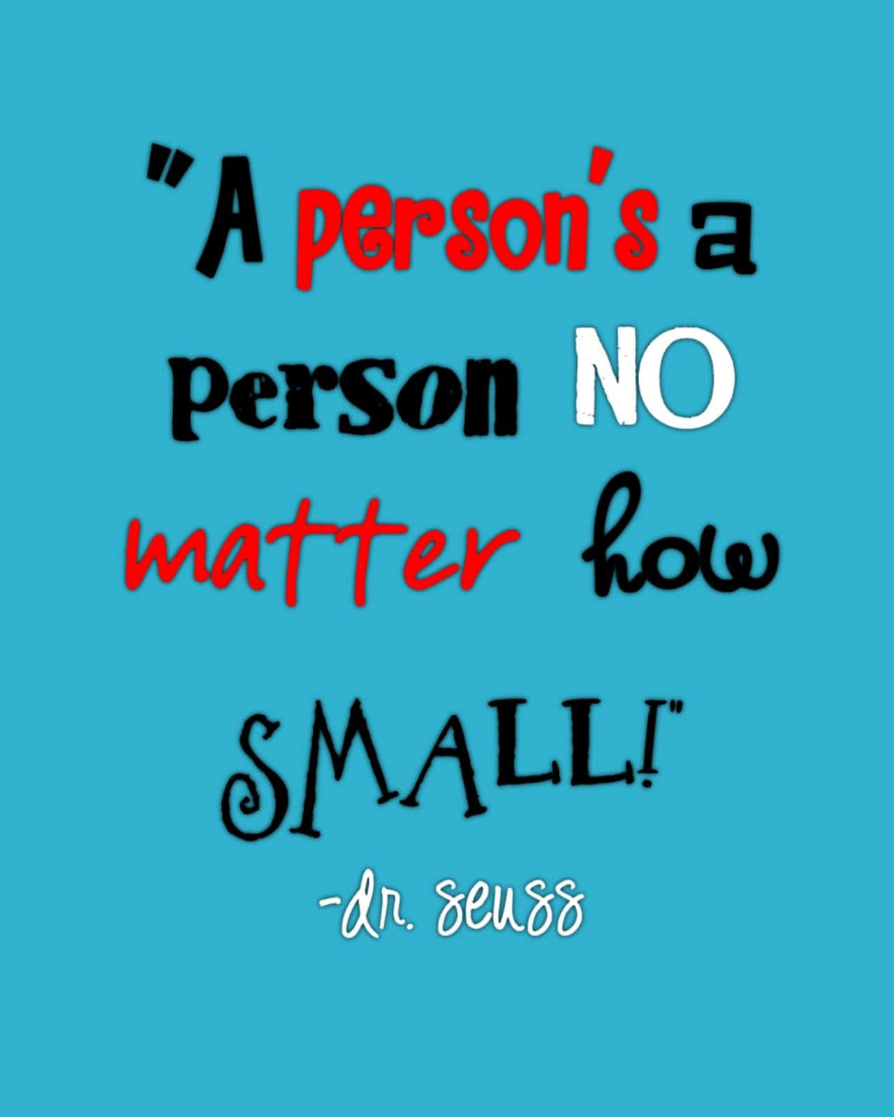 A Person's Person No Matter How Small Dr Seuss Quote