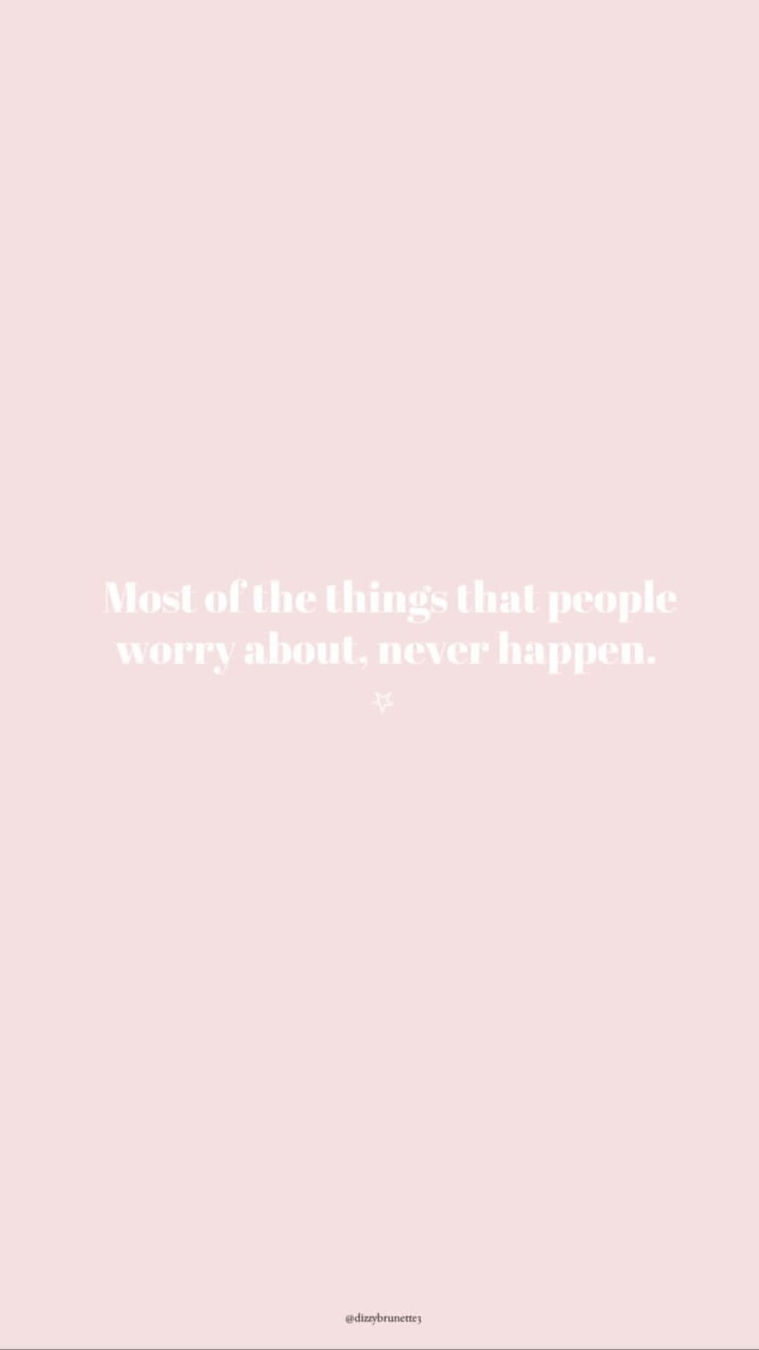 A Pink And White Quote That Says Most Of The Things People Worry About Never Happens