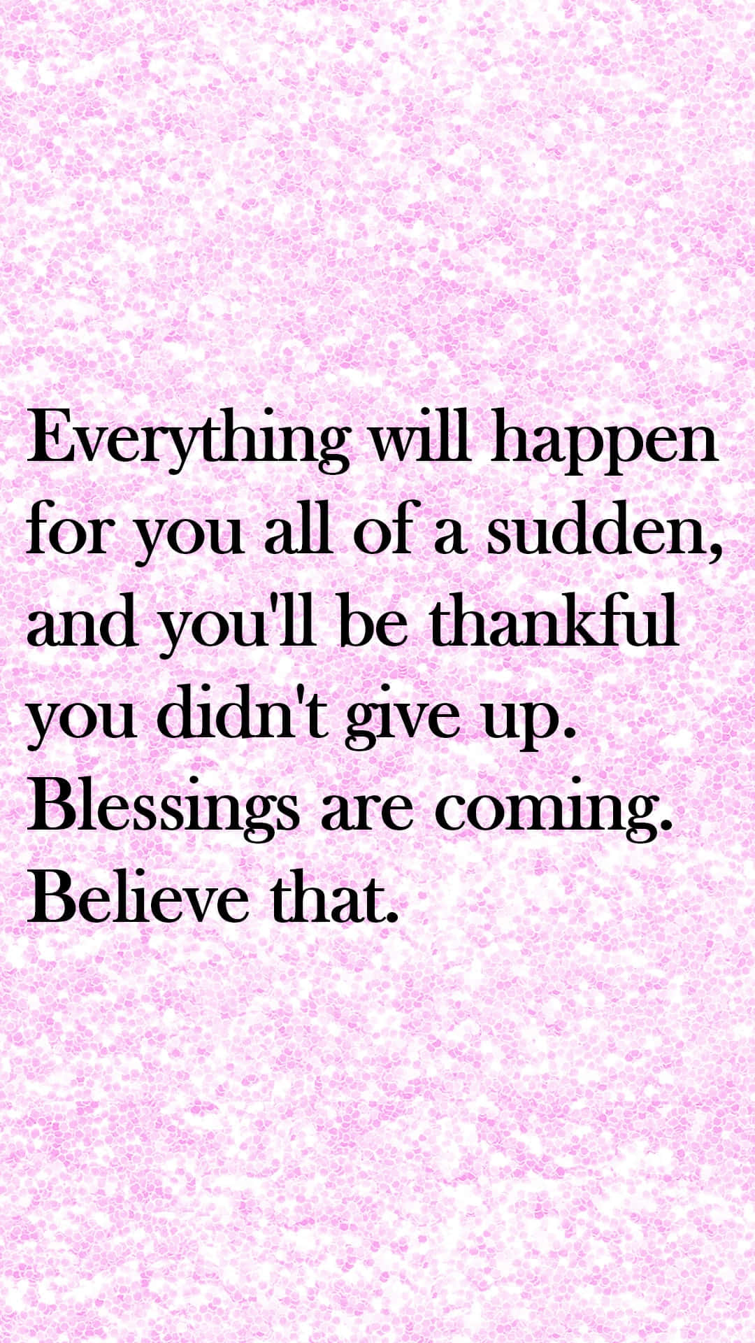 A Pink Background With A Quote That Says Everything Will Happen For You All Of A Sudden And You Didn't Thankful Blessings Are Coming Background