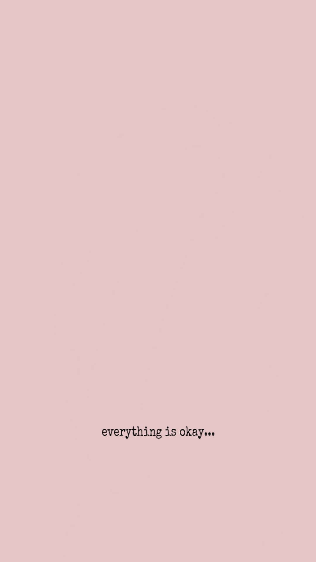 A Pink Background With The Words Everything Is Okay Background