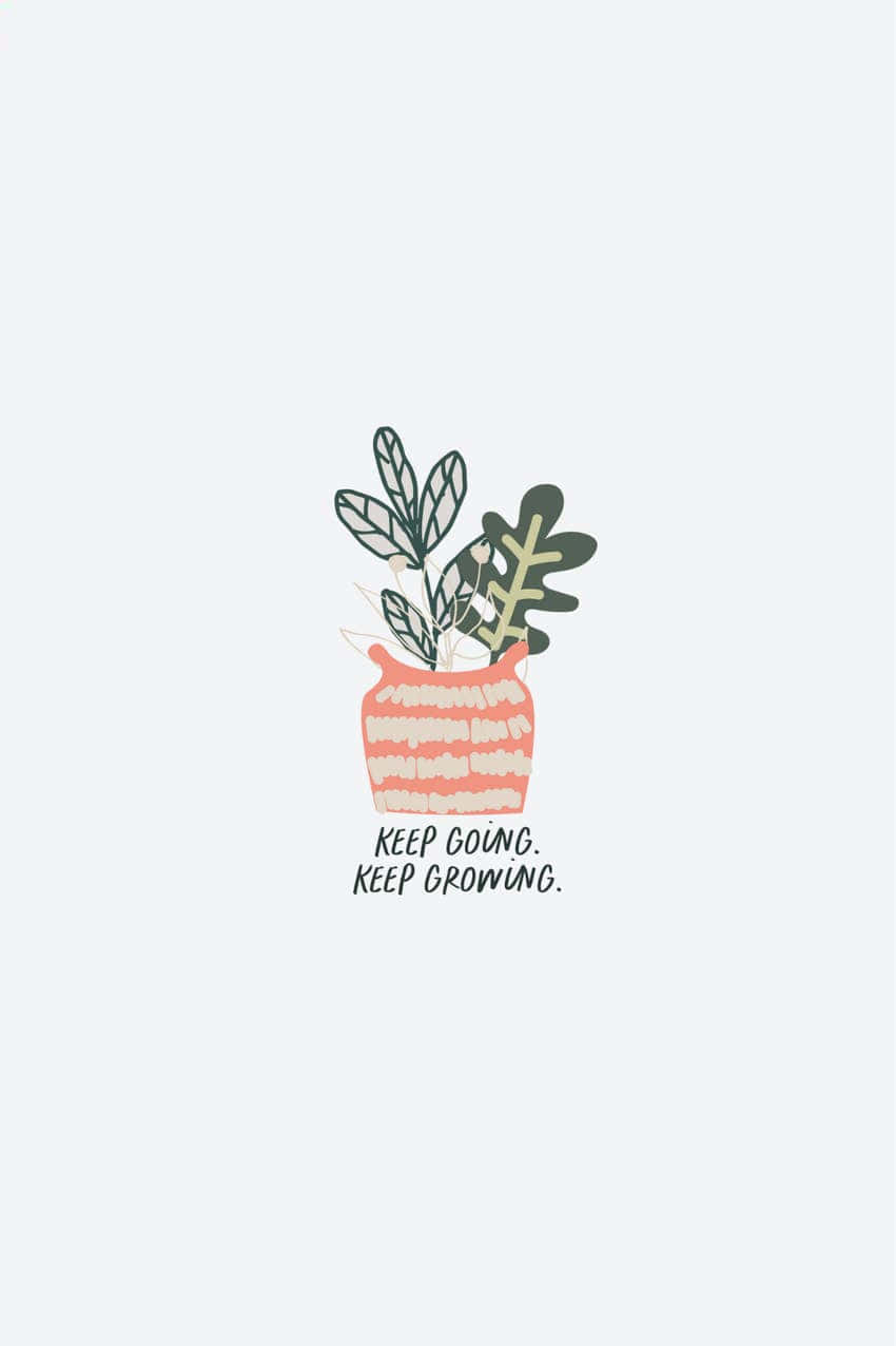 A Poster With A Quote That Says,'keep Growing Keep Growing' Background
