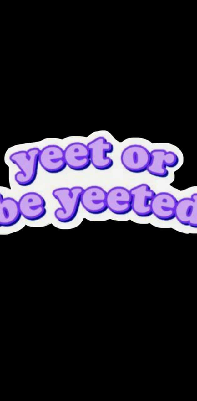 A Purple Sticker That Says'yet Or Be Yeeted' Background