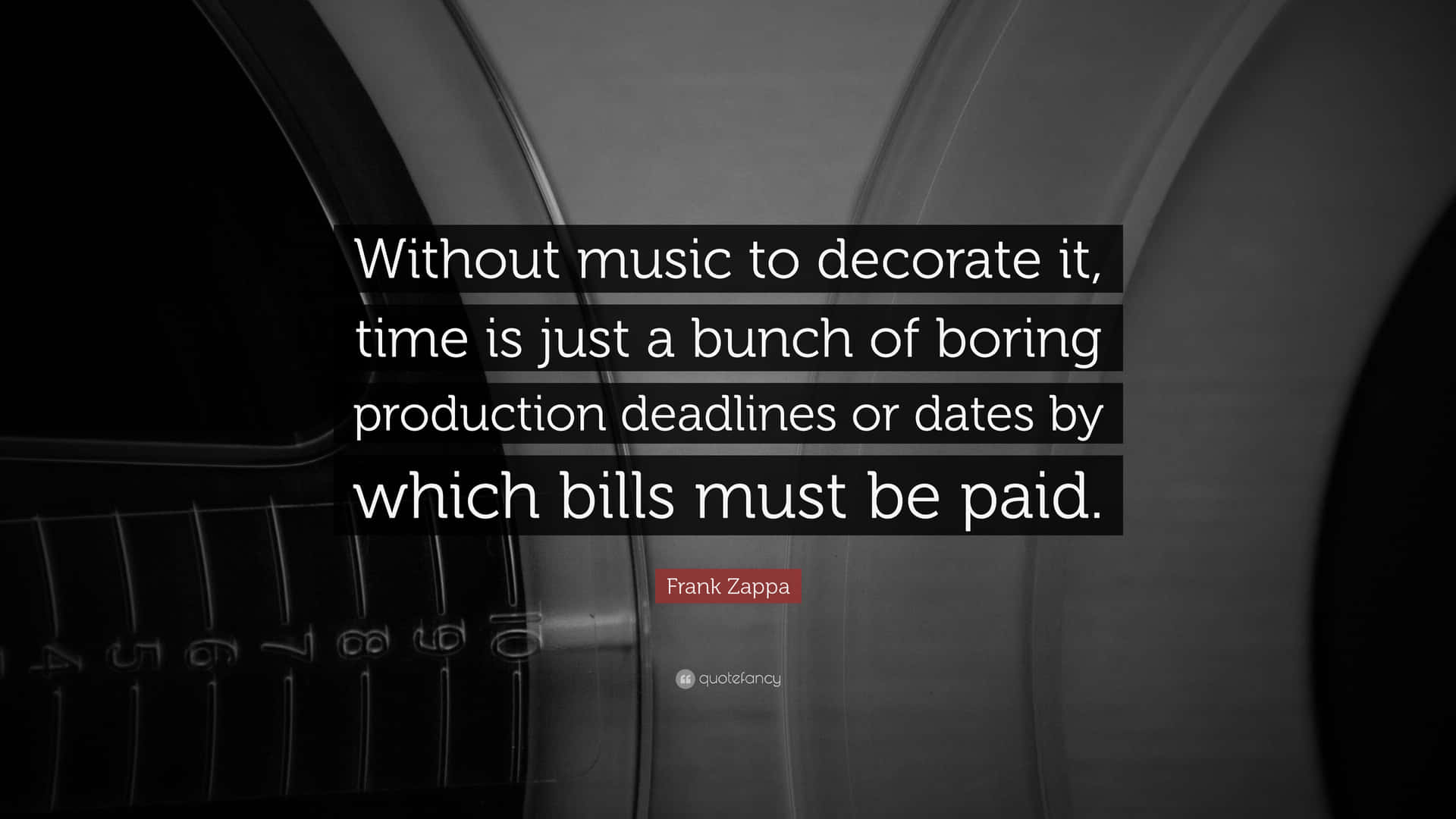 A Quote About Music Without Music To Decorate It Time Is Just A Bunch Of Boring Production