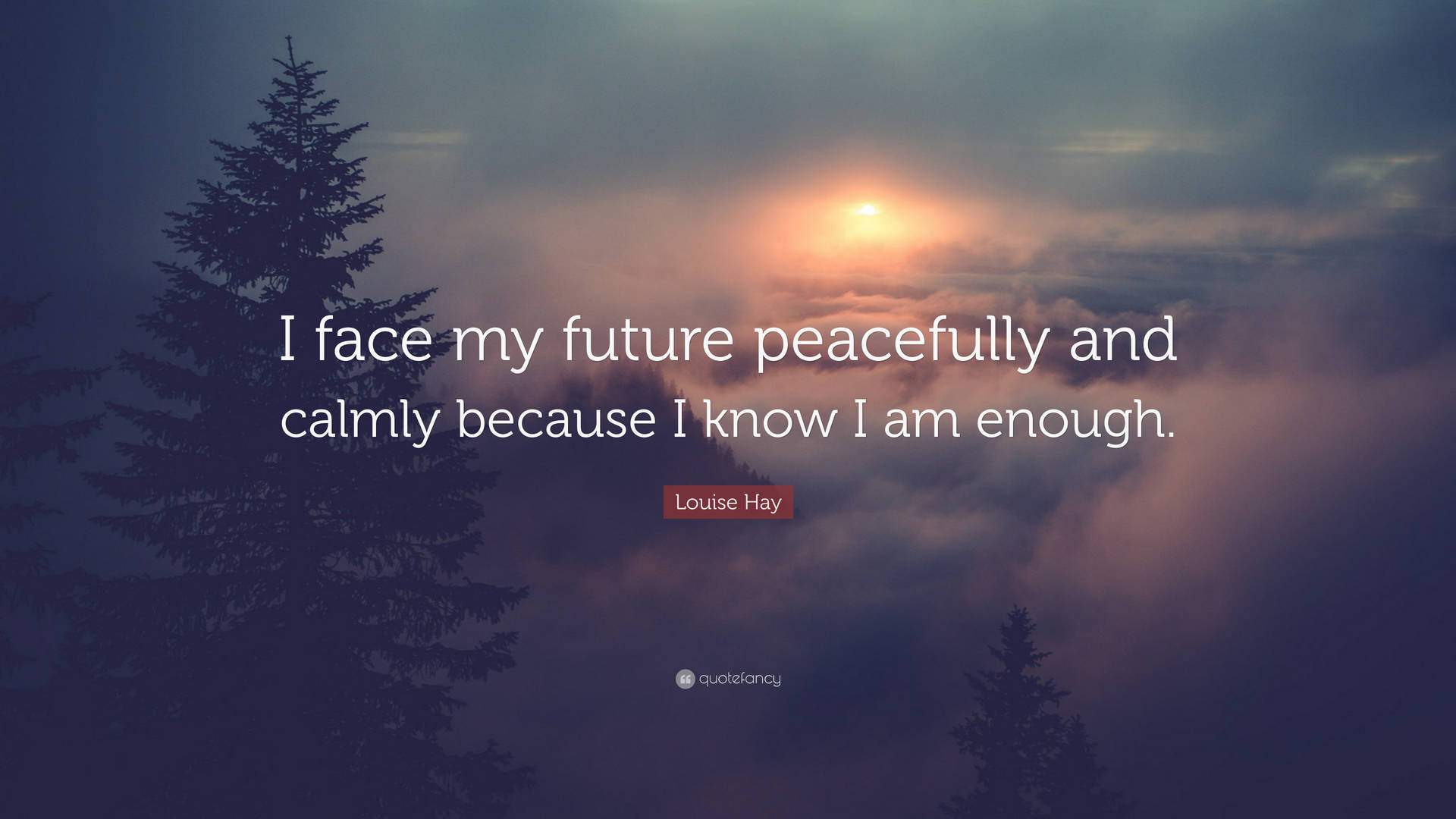 A Quote That Says Face My Future Peacefully And Calmly Because I Know I Am Enough Background