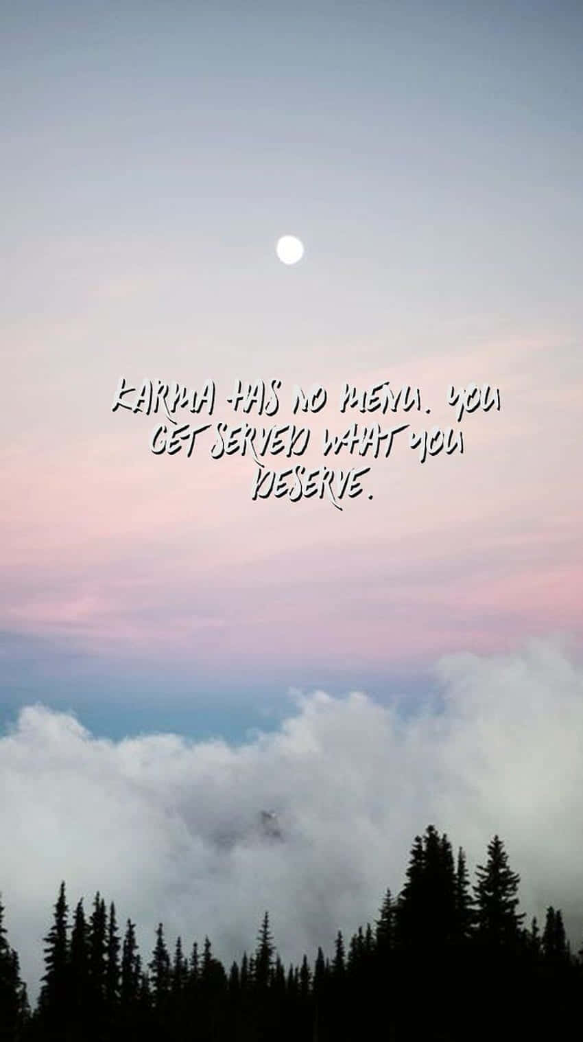 A Quote With The Words,'no Matter What You Do, You Get What You Deserve Background