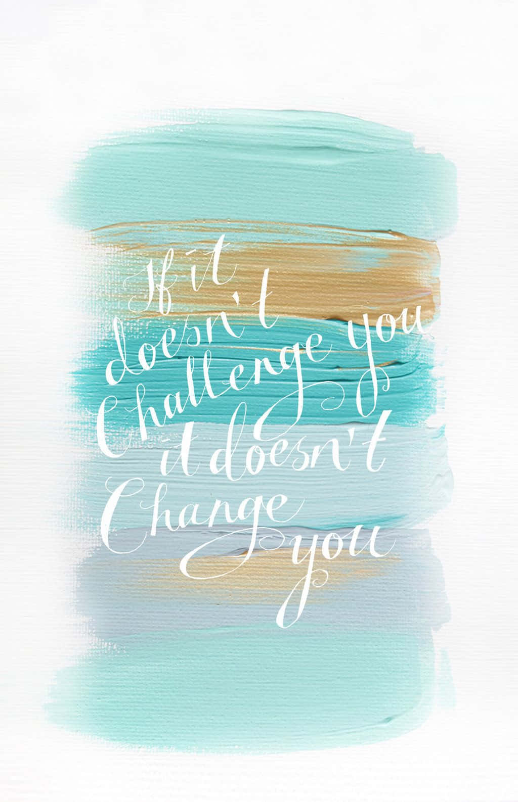 A Watercolor Painting With The Words, I Don't Challenge You Doesn't Change You Background