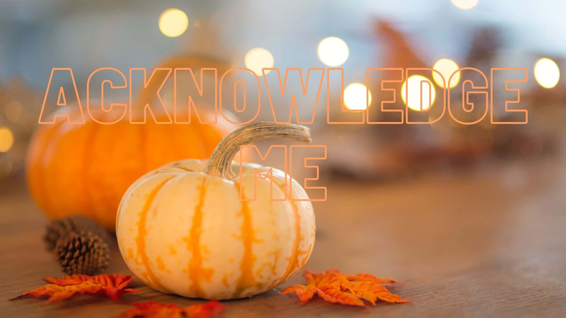 Acknowledge Me – Respect Yourself And Be Recognized Background
