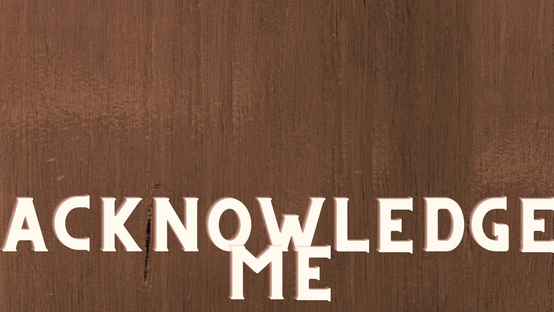 Acknowledge Me [wallpaper] Background