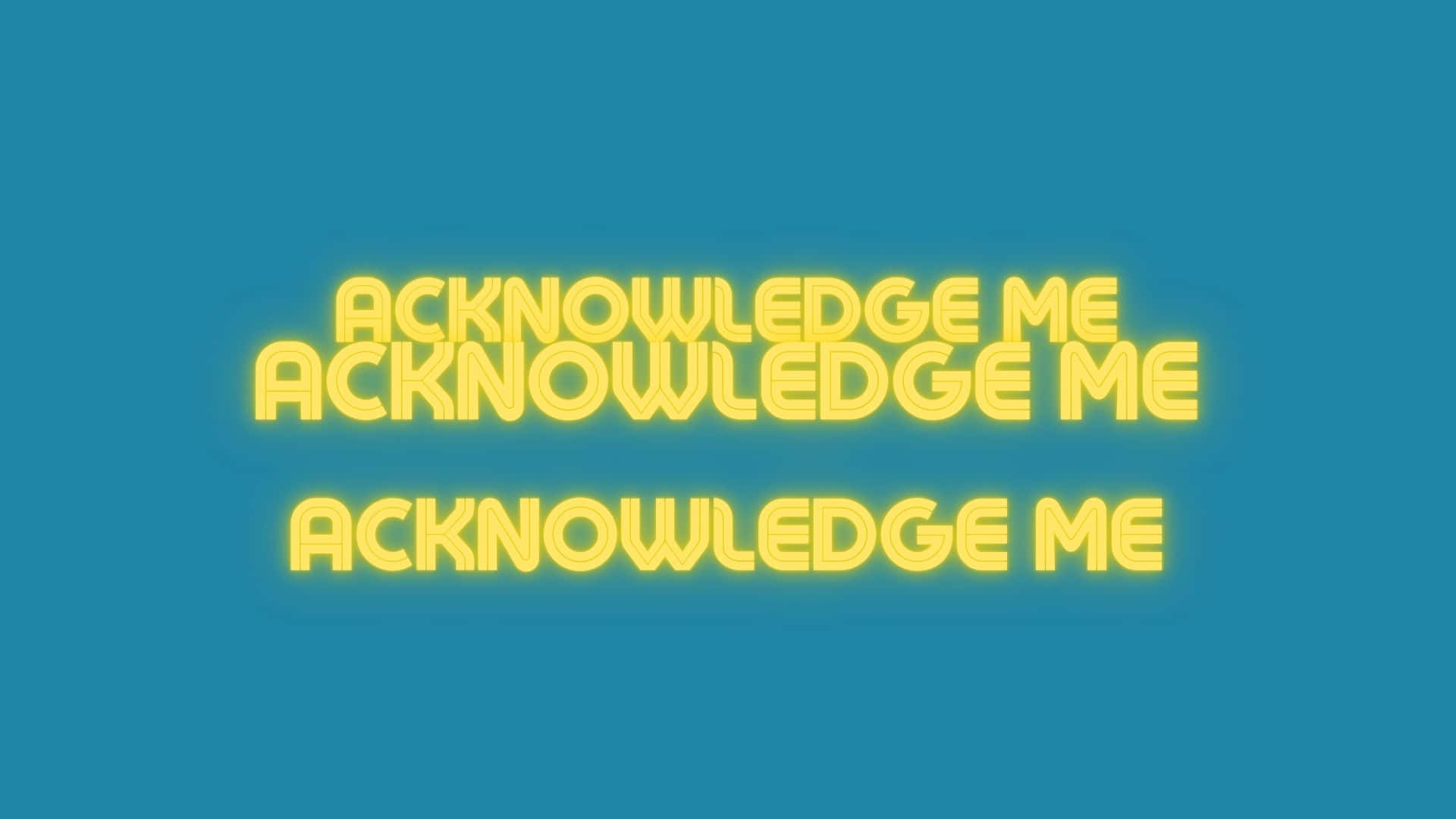 Acknowledge Me [wallpaper] Background