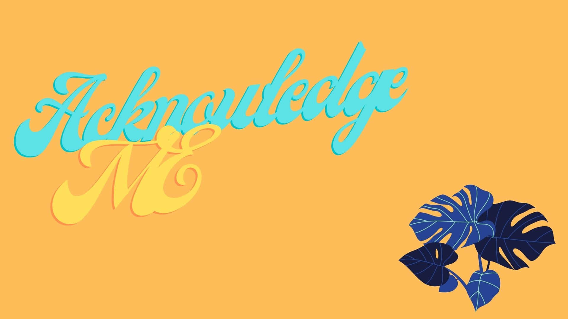 Acknowledge Me [wallpaper] Background