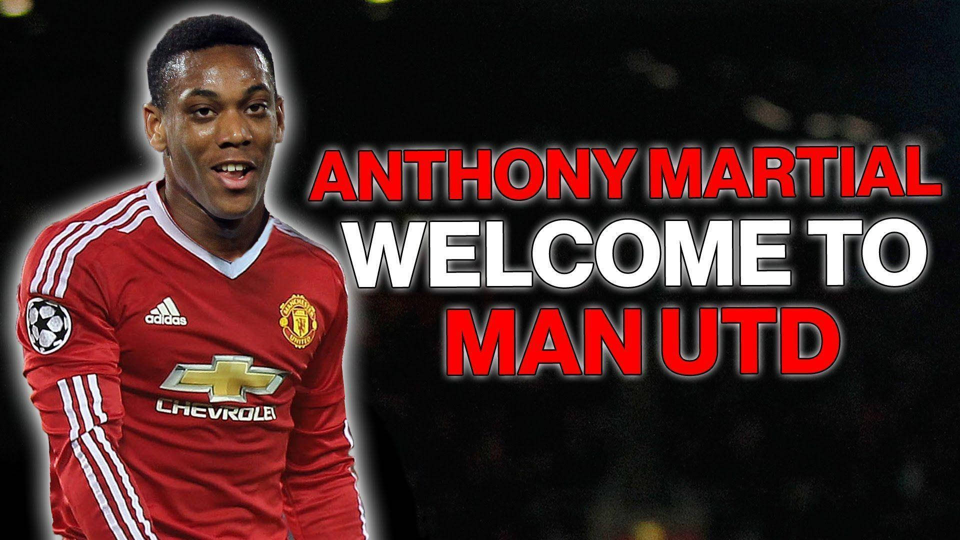 Anthony Martial Welcome Man Utd