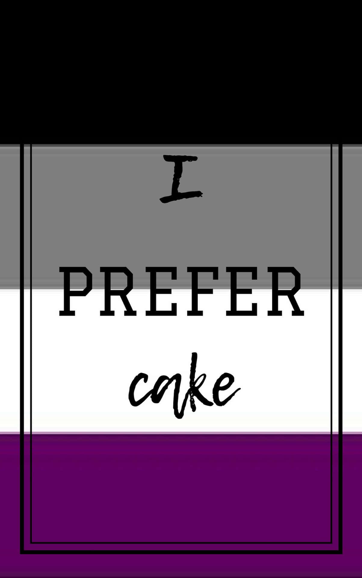 Asexual I Prefer Cake Quote Background