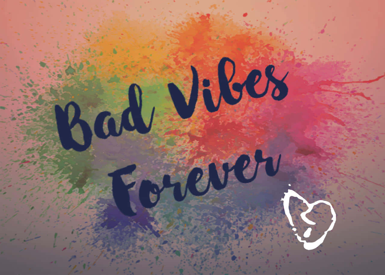 Bad Vibes Forever - A Colorful Background With The Words Bad Vibes Forever Background