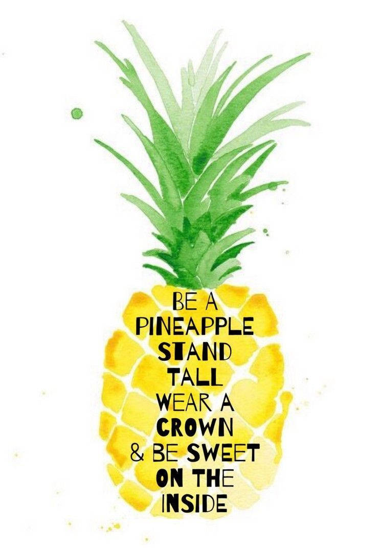 Be A Pineapple Island Wear A Crown And Be Sweet Inside Background