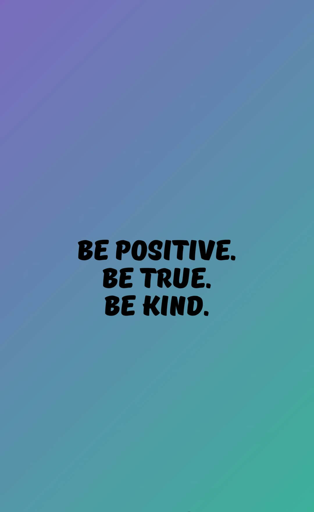 Be Positive, Be True, Be Kind Motivational Quote