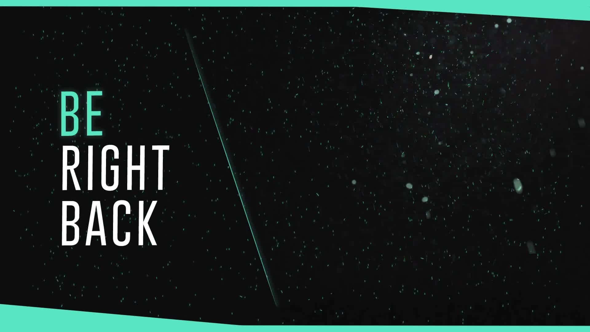 Be Right Back Cyan Blue