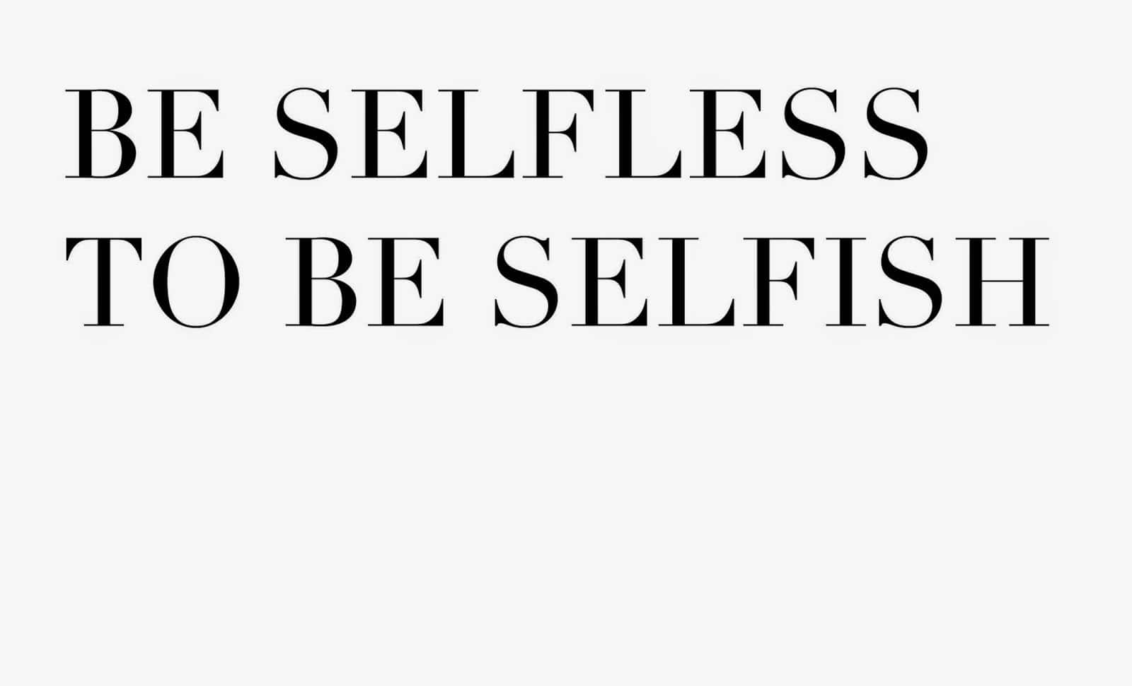 Be Selfless To Be Selfish Quote Background