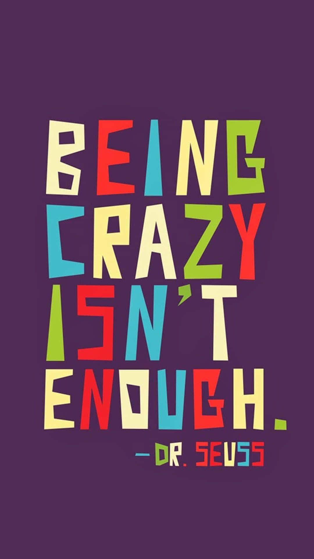 Being Crazy Isn't Enough Dr Seuss Quote Background