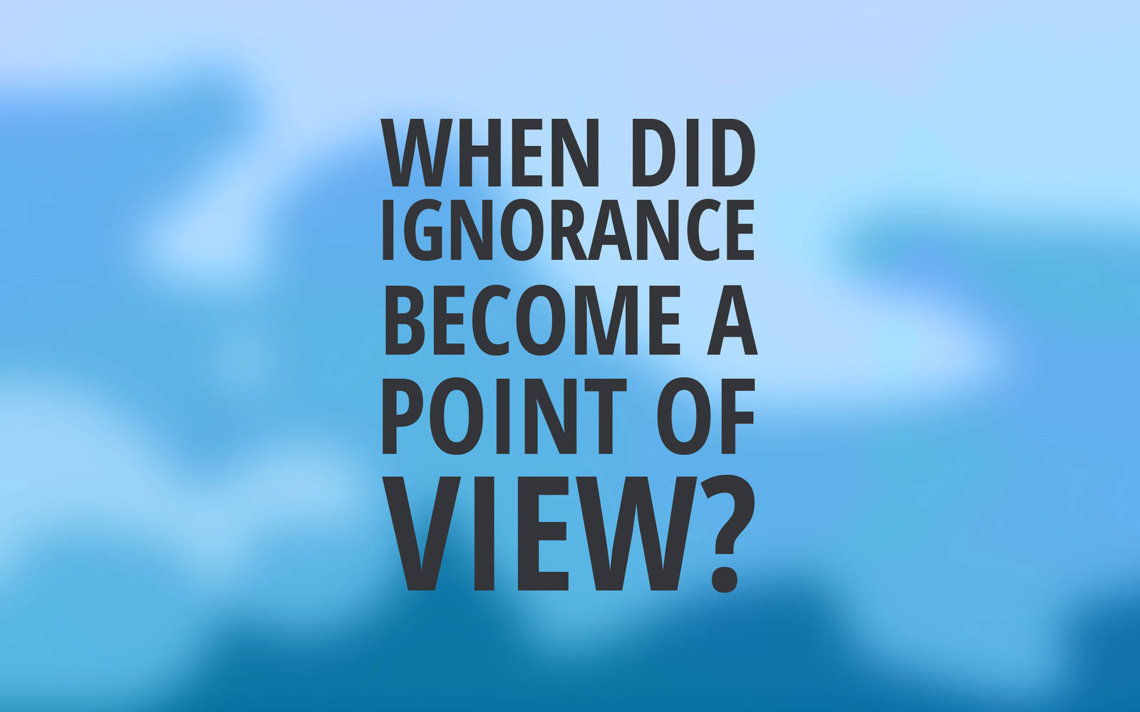 Being Ignorant As A Point Of View Background