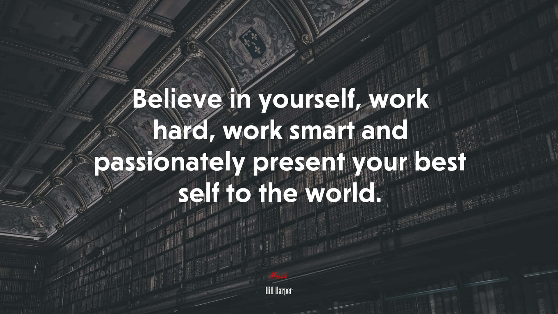 Believe In Yourself Work Hard Work Smart And Passionately Present Yourself To Be Your Best Self Background