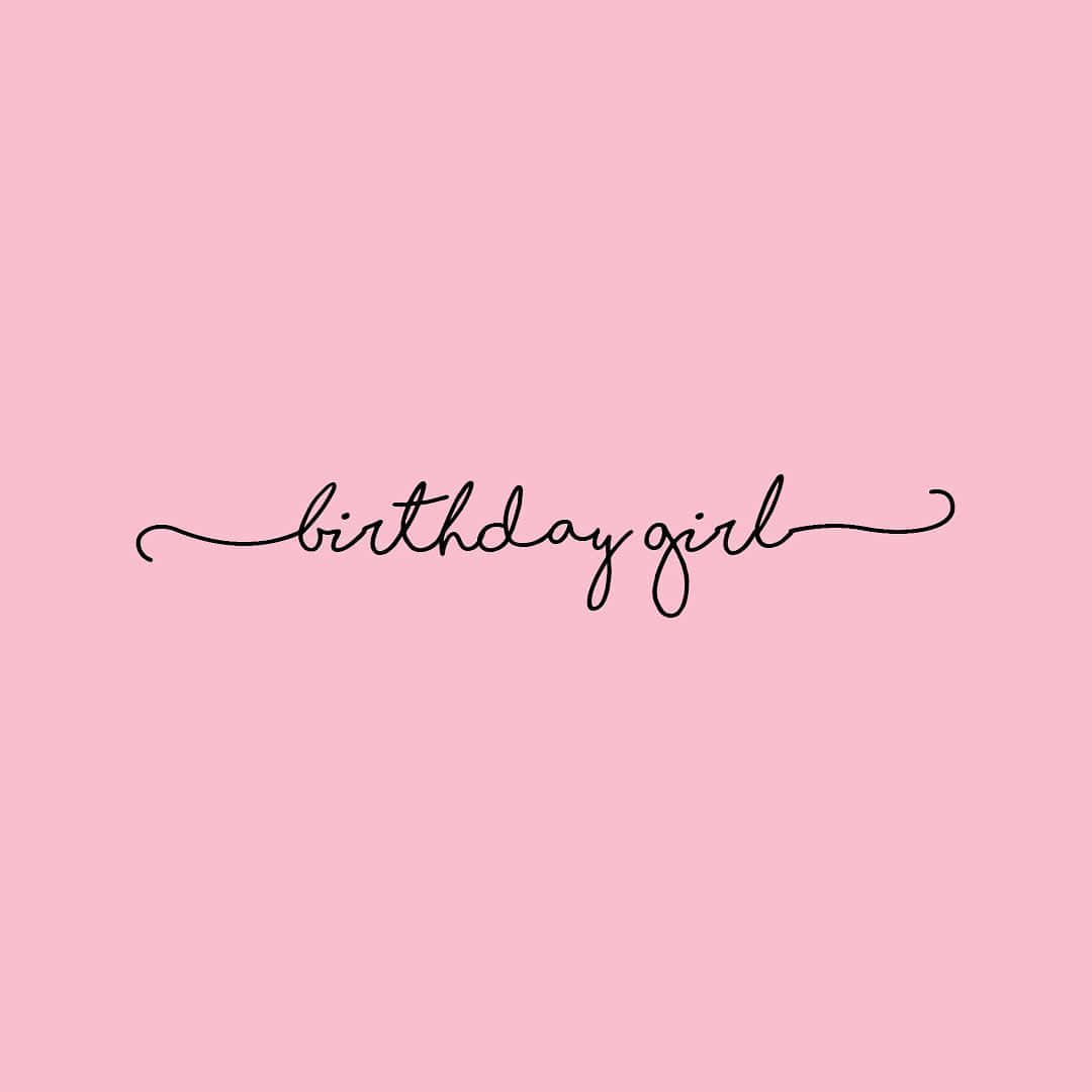 Birthday Girl - A Pink Background With The Words Birthday Girl Background