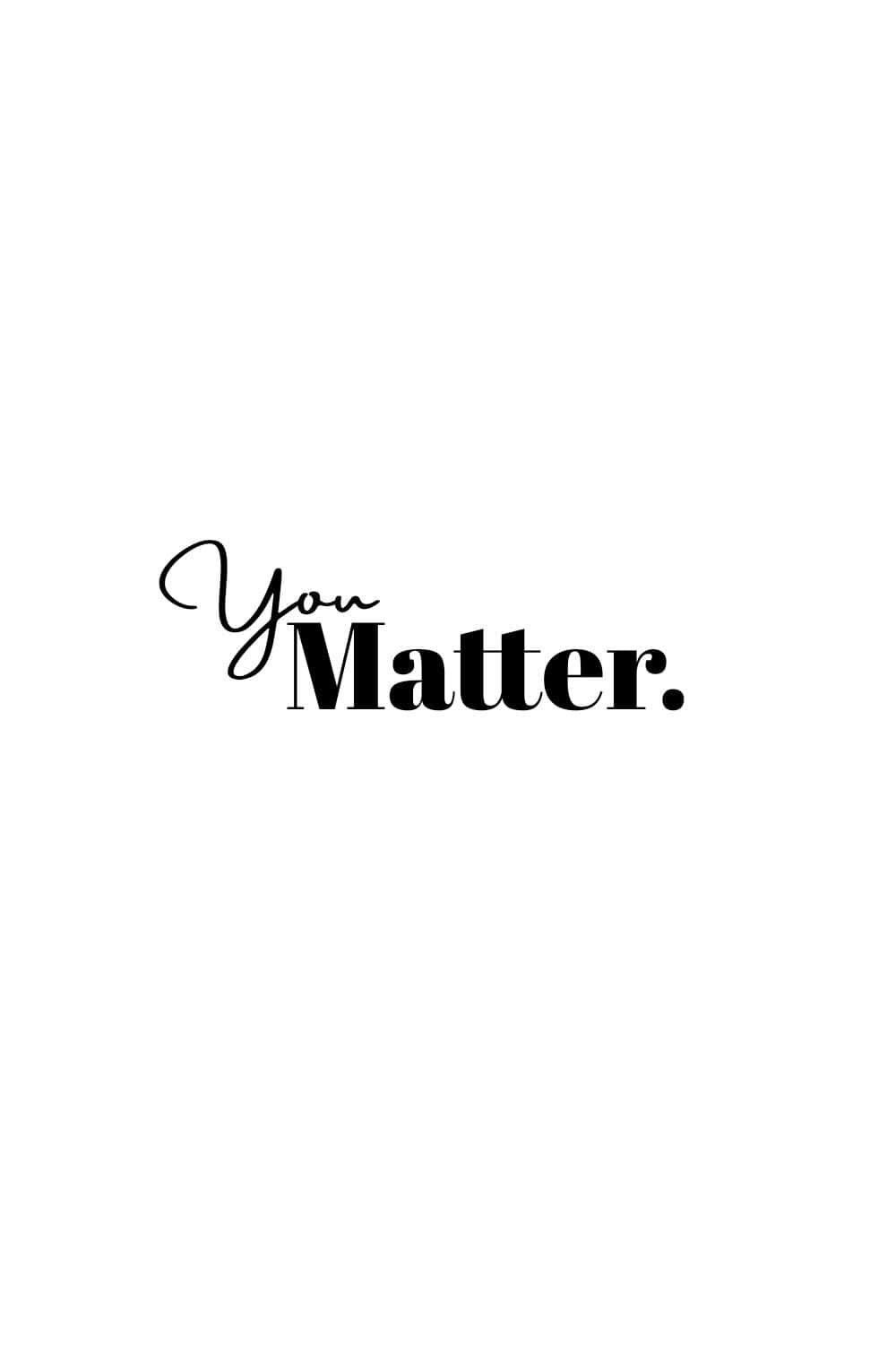 Black And White Quotes Simple You Matter