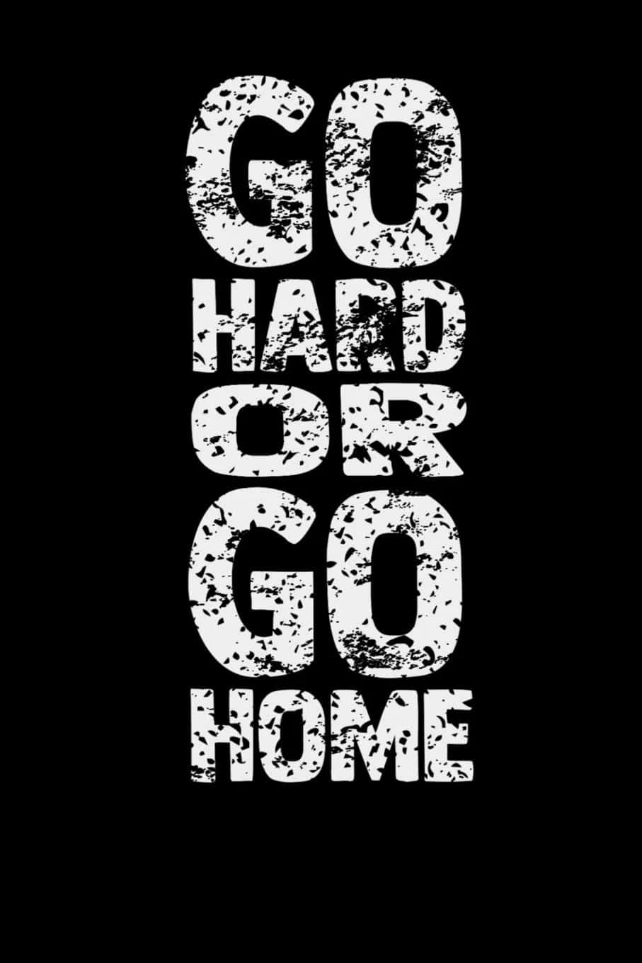 Black Go Hard Or Go Home Background