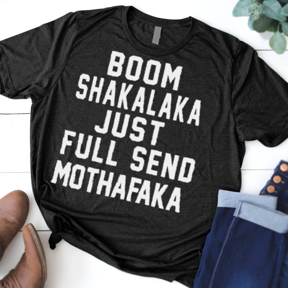 Boom Shakalaka Just Full Send Mofafaa Tee Background