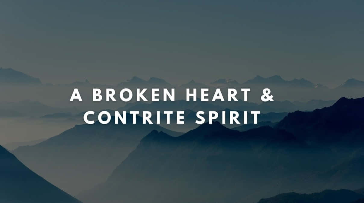 Broken Heart And Contrite Spirit