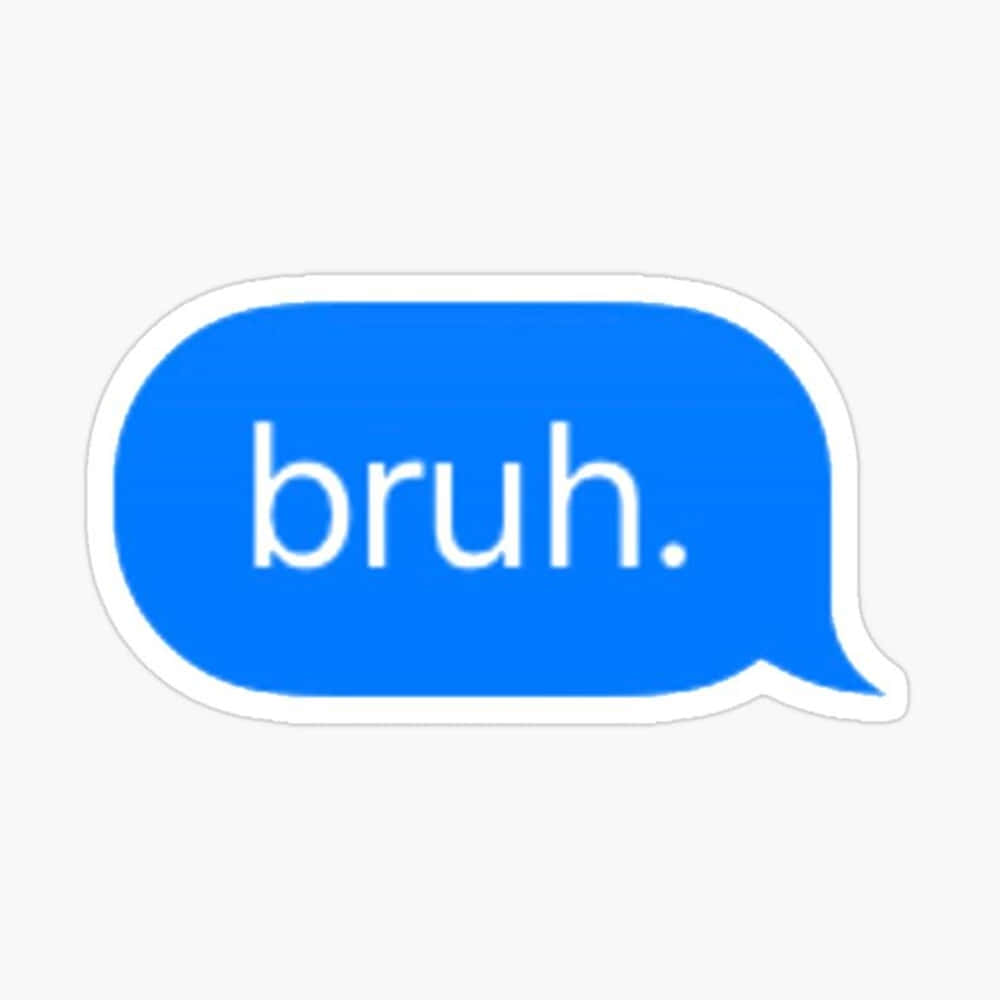 Bruh In Blue Chat Bubble