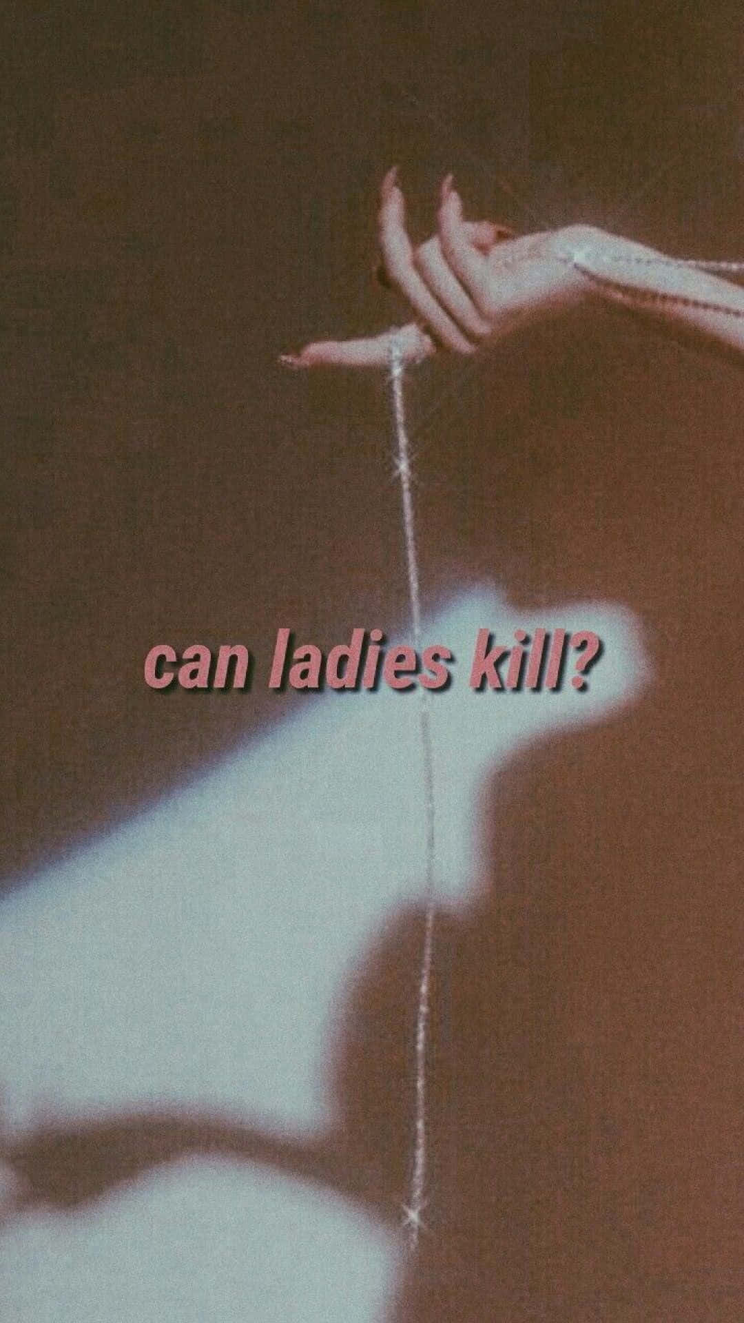 Can Ladies Kill?